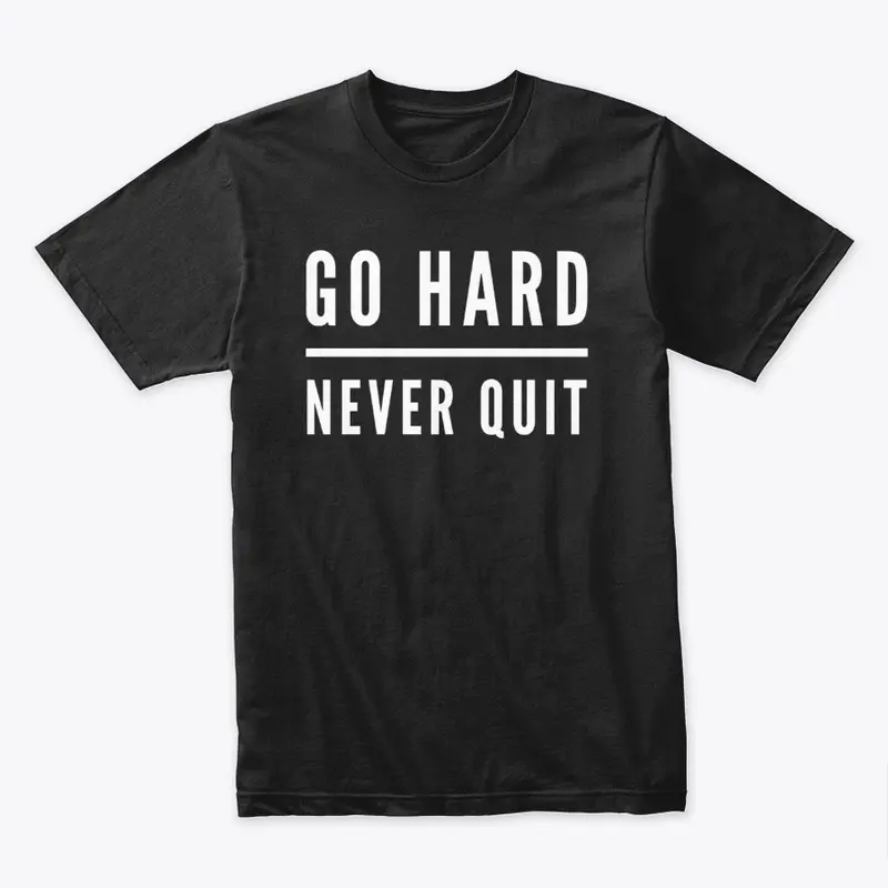 Go Hard Never Quit (White Font)